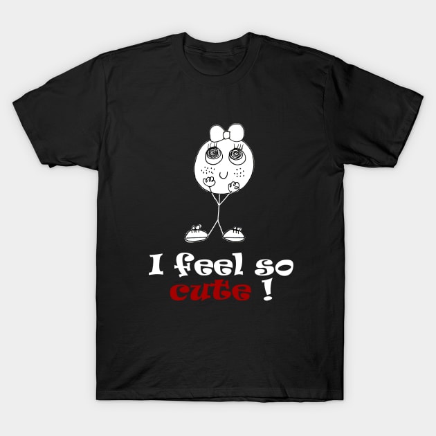 i feel so cute T-Shirt by loulousworld